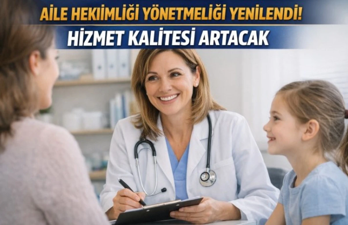 AİLE HEKİMLİĞİ Y&Ouml;NETMELİĞİ YENİLENDİ: HİZMET KALİTESİ ARTACAK