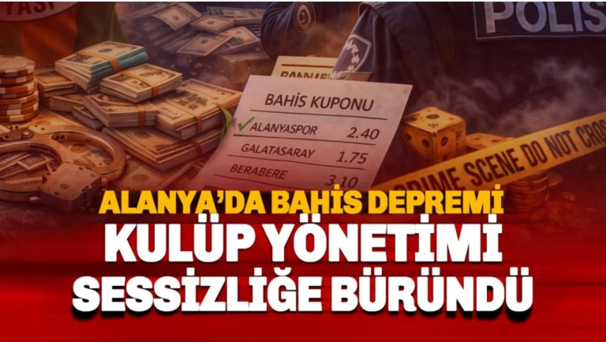 Alanyaspor&rsquo;da Bahis Depremi: Y&ouml;neticilere Adli Kontrol, Y&ouml;netim Sessiz