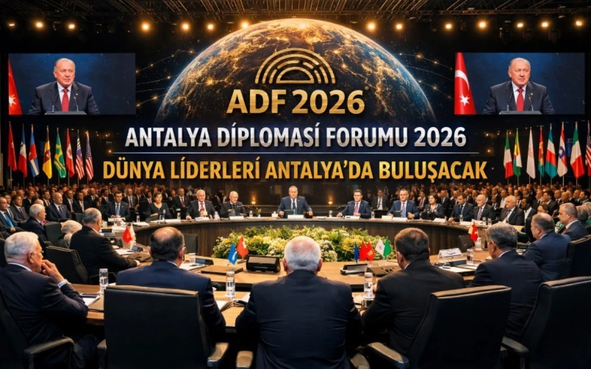 ANTALYA DİPLOMASİ FORUMU 2026 BAŞLIYOR: D&Uuml;NYA LİDERLERİ ANTALYA&rsquo;DA BULUŞACAK