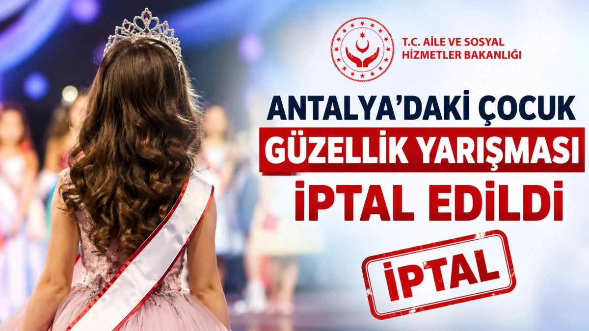 Antalya&rsquo;daki &ccedil;ocuk g&uuml;zellik yarışması iptal edildi